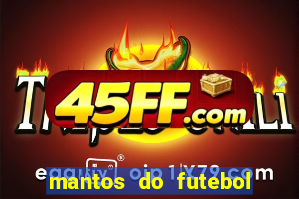 mantos do futebol jogos de hoje na tv